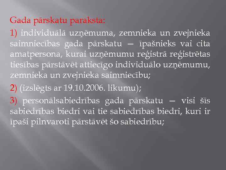 Gada pārskatu paraksta: 1) individuālā uzņēmuma, zemnieka un zvejnieka saimniecības gada pārskatu — īpašnieks