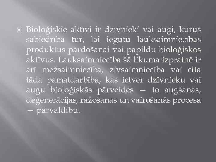  Bioloģiskie aktīvi ir dzīvnieki vai augi, kurus sabiedrība tur, lai iegūtu lauksaimniecības produktus