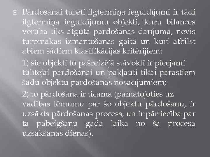  Pārdošanai turēti ilgtermiņa ieguldījumi ir tādi ilgtermiņa ieguldījumu objekti, kuru bilances vērtība tiks