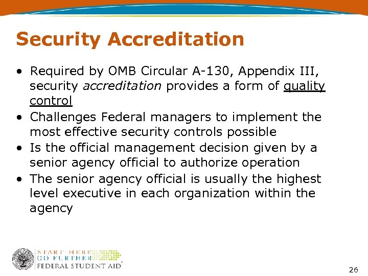 Security Accreditation • Required by OMB Circular A-130, Appendix III, security accreditation provides a