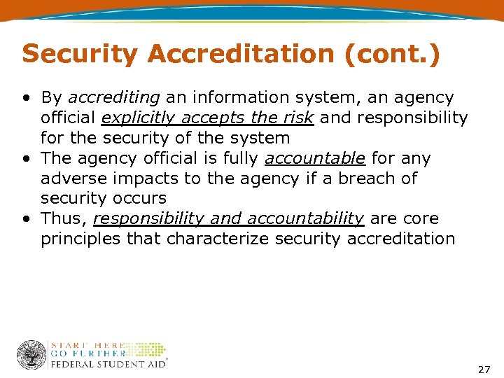 Security Accreditation (cont. ) • By accrediting an information system, an agency official explicitly