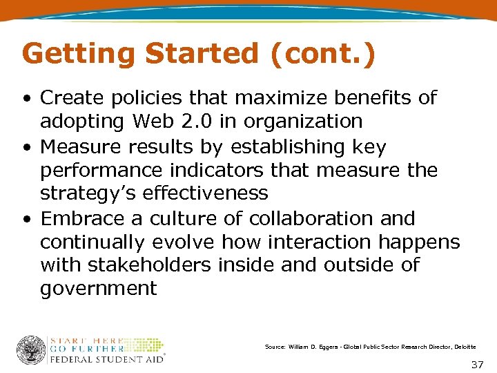 Getting Started (cont. ) • Create policies that maximize benefits of adopting Web 2.