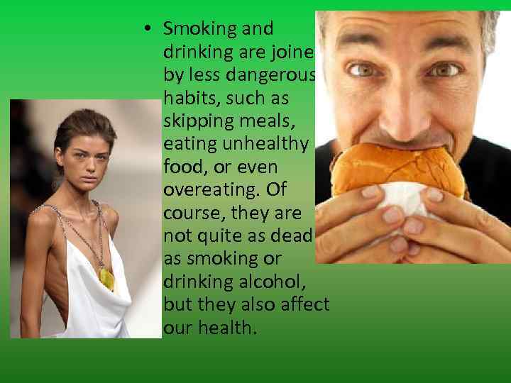  • Smoking and drinking are joined by less dangerous habits, such as skipping