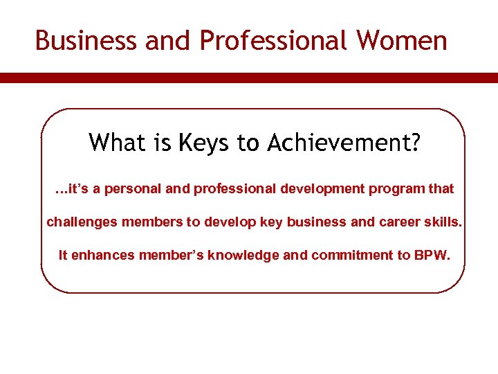 Business and Professional Women What is Keys to Achievement? …it’s a personal and professional