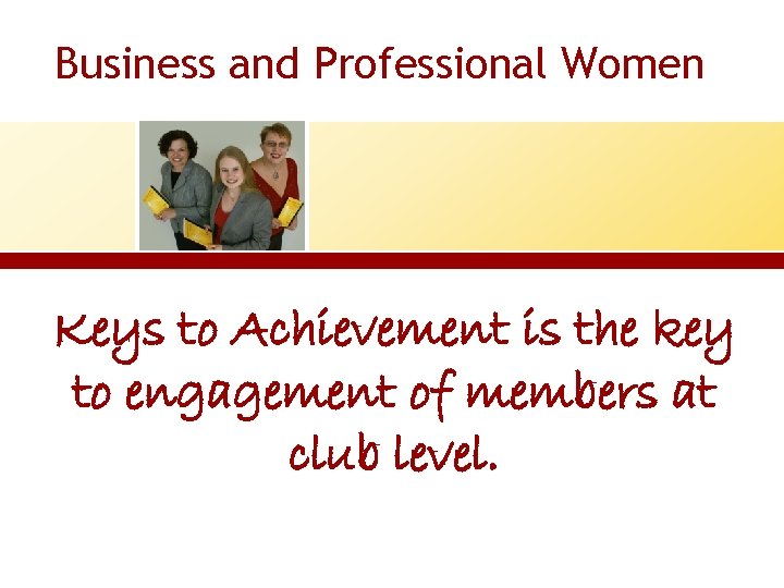 Business and Professional Women Keys to Achievement is the key to engagement of members