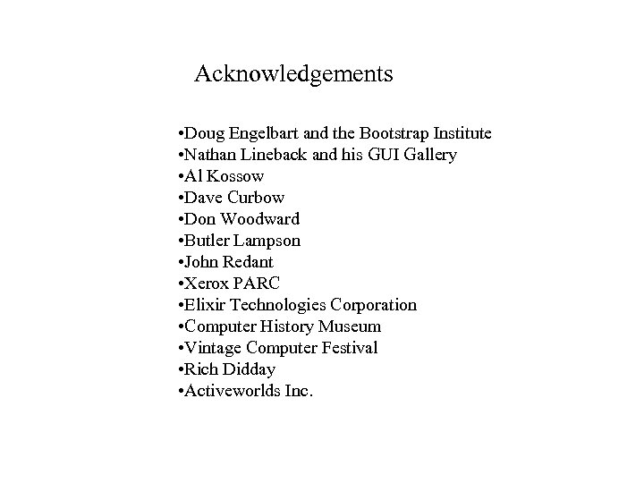 Acknowledgements • Doug Engelbart and the Bootstrap Institute • Nathan Lineback and his GUI