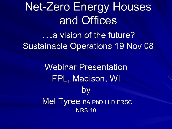 Net-Zero Energy Houses and Offices …a vision of the future? Sustainable Operations 19 Nov