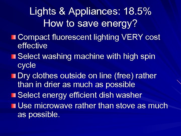 Lights & Appliances: 18. 5% How to save energy? Compact fluorescent lighting VERY cost