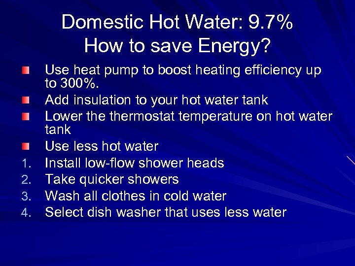 Domestic Hot Water: 9. 7% How to save Energy? 1. 2. 3. 4. Use