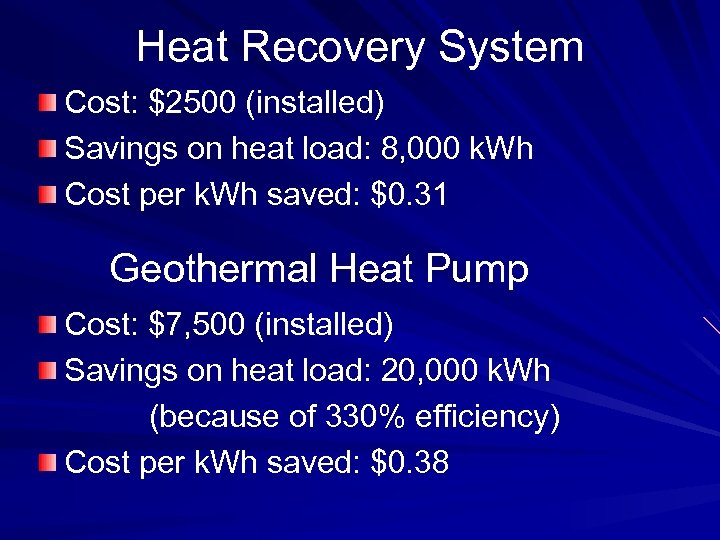Heat Recovery System Cost: $2500 (installed) Savings on heat load: 8, 000 k. Wh