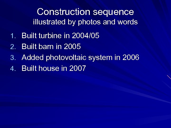 Construction sequence illustrated by photos and words 1. Built turbine in 2004/05 2. Built