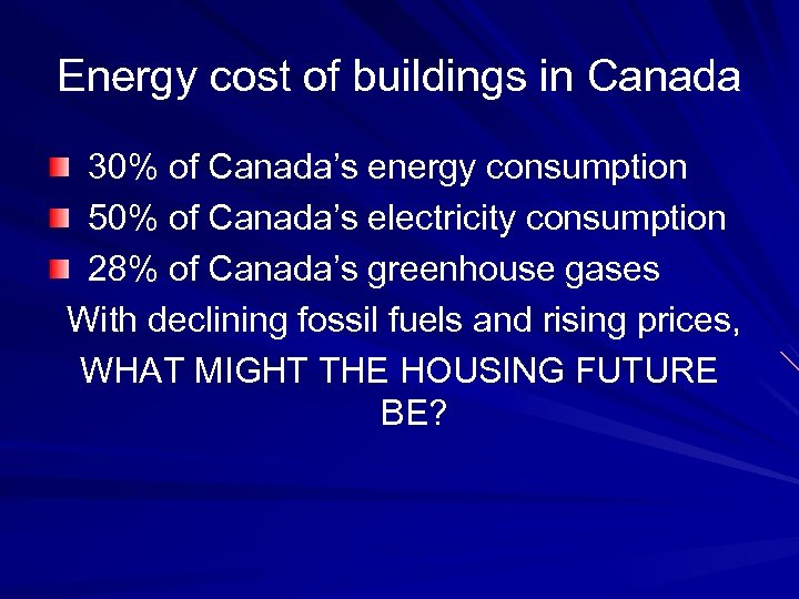Energy cost of buildings in Canada 30% of Canada’s energy consumption 50% of Canada’s