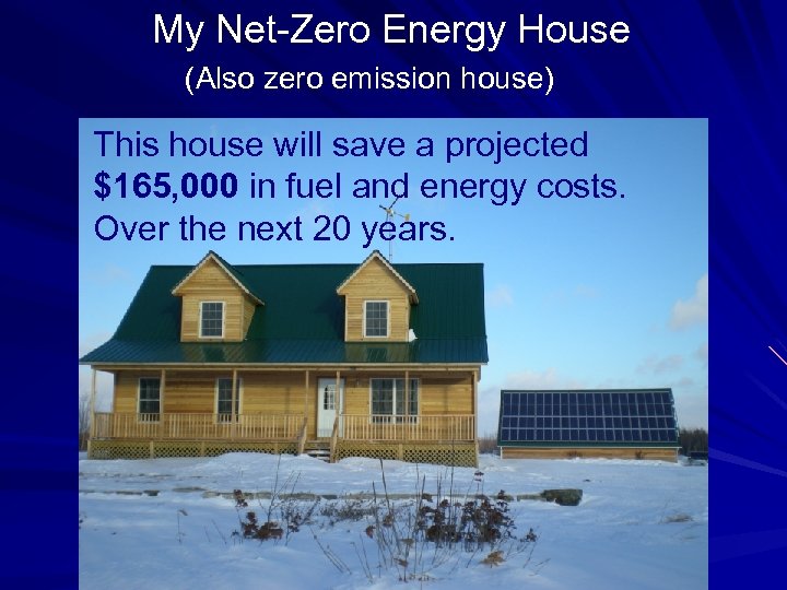 My Net-Zero Energy House (Also zero emission house) This house will save a projected