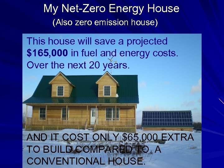 My Net-Zero Energy House (Also zero emission house) This house will save a projected