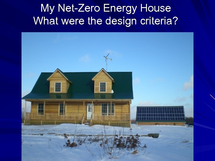My Net-Zero Energy House What were the design criteria? 