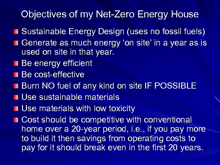 Objectives of my Net-Zero Energy House Sustainable Energy Design (uses no fossil fuels) Generate