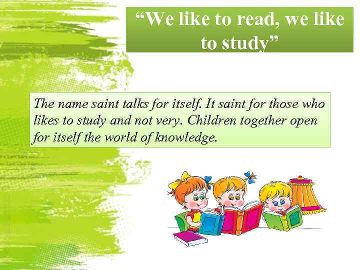 “We like to read, we like to study” The name saint talks for itself.