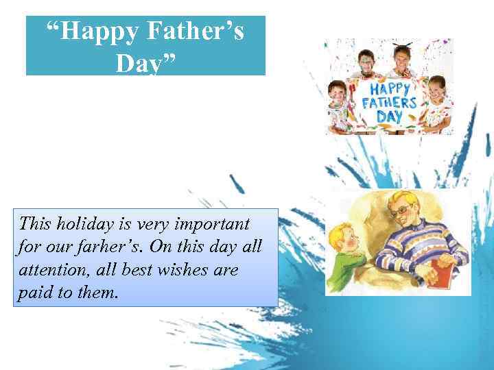 “Happy Father’s Day” This holiday is very important for our farher’s. On this day