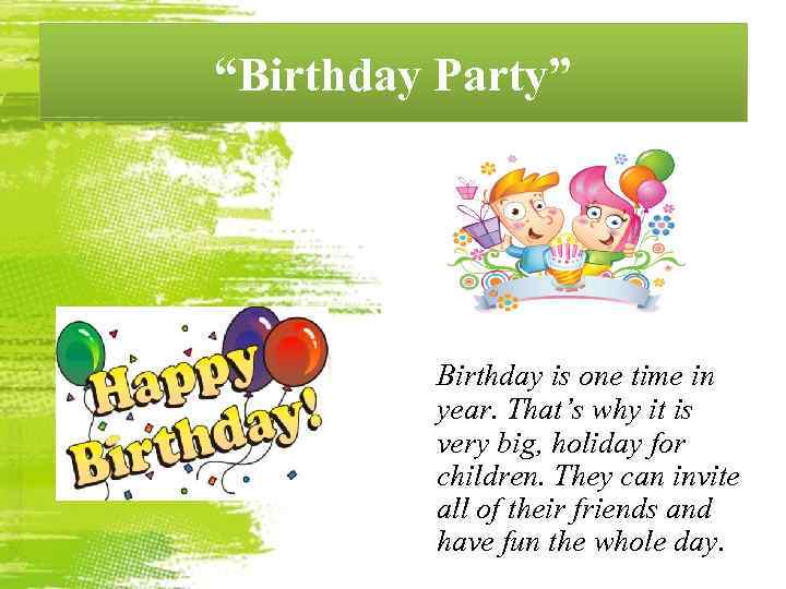 “Birthday Party” Birthday is one time in year. That’s why it is very big,