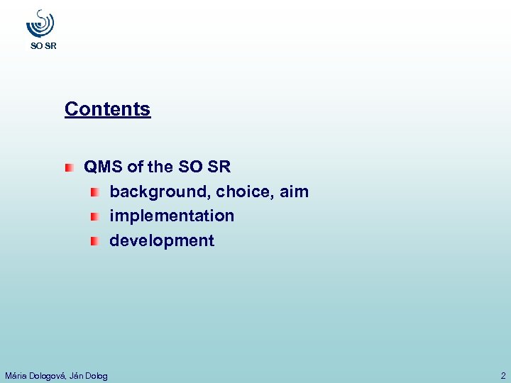 SO SR Contents QMS of the SO SR background, choice, aim implementation development Mária