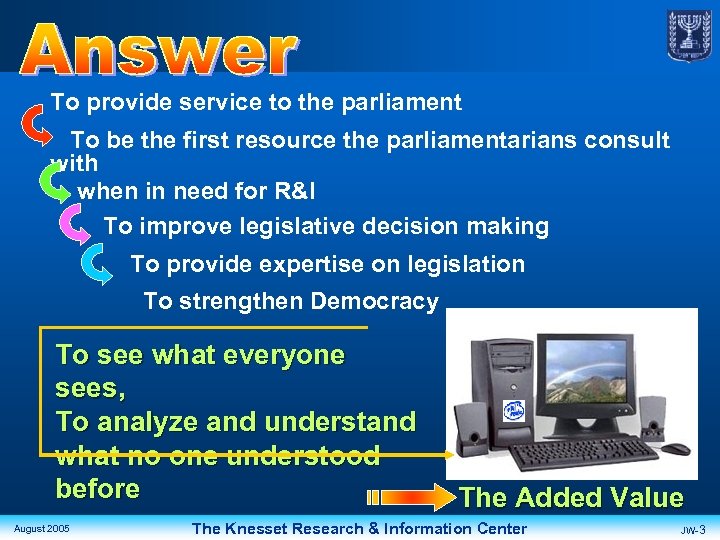 To provide service to the parliament To be the first resource the parliamentarians consult