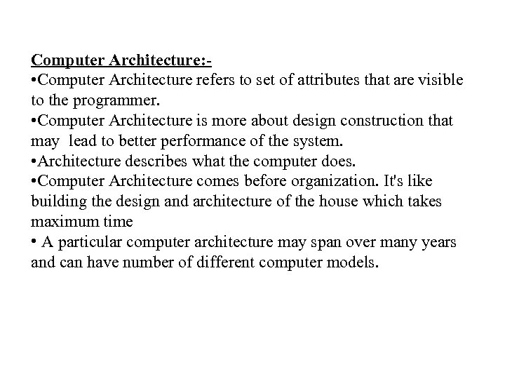 Computer Architecture: - • Computer Architecture refers to set of attributes that are visible