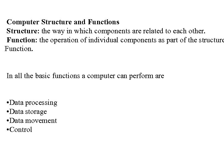 Computer Structure and Functions Structure: the way in which components are related to each