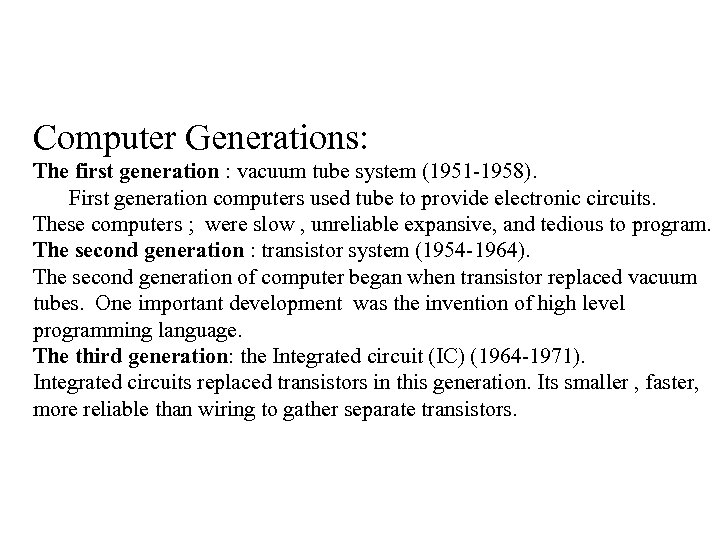 Computer Generations: The first generation : vacuum tube system (1951 -1958). First generation computers