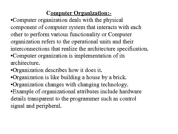 Computer Organization: • Computer organization deals with the physical component of computer system that