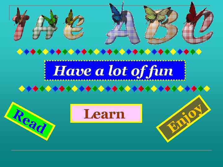 Have a lot of fun Re ad Learn E j n y o 