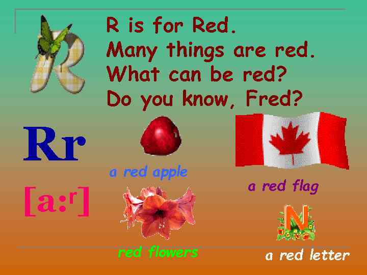 R is for Red. Many things are red. What can be red? Do you