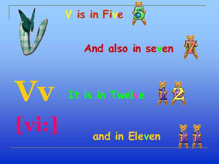 V is in Five And also in seven Vv [vi: ] It is in