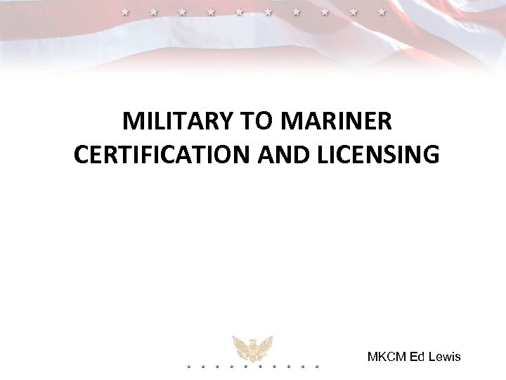 MILITARY TO MARINER CERTIFICATION AND LICENSING MKCM Ed Lewis 