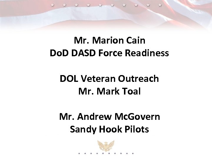 Mr. Marion Cain Do. D DASD Force Readiness DOL Veteran Outreach Mr. Mark Toal