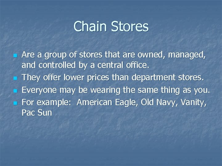 Chain Stores n n Are a group of stores that are owned, managed, and