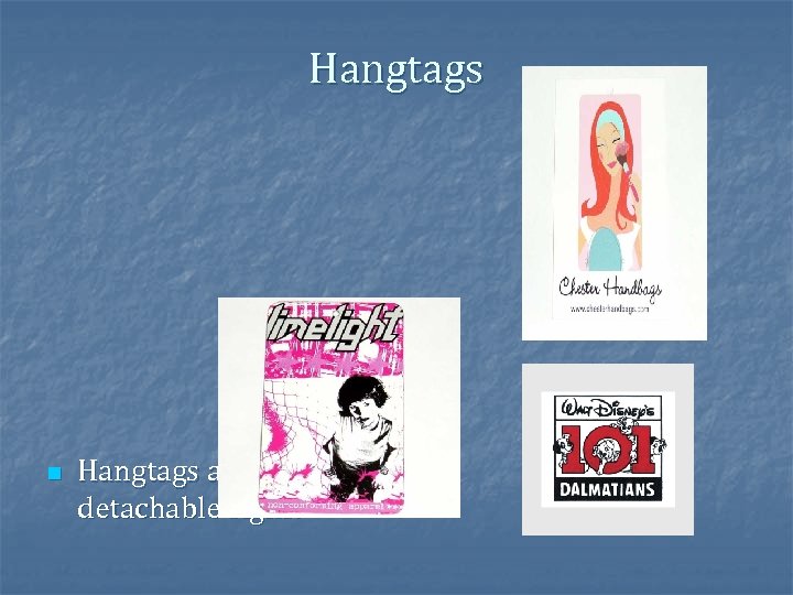Hangtags n Hangtags are detachable signs. 