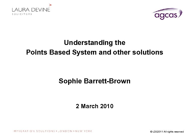 Understanding the Points Based System and other solutions Sophie Barrett-Brown 2 March 2010 ©
