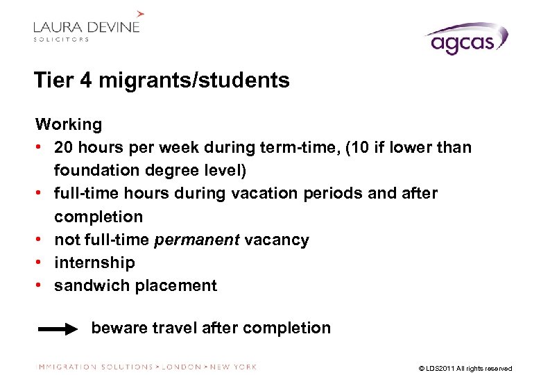 Tier 4 migrants/students Working • 20 hours per week during term-time, (10 if lower