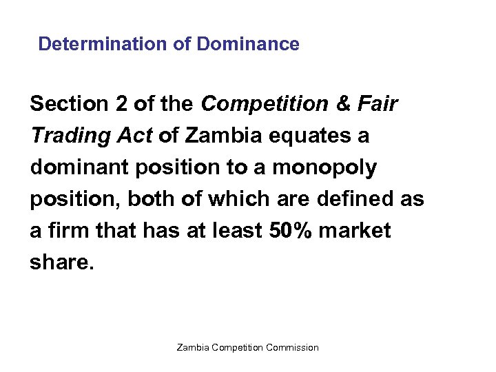 Determination of Dominance Section 2 of the Competition & Fair Trading Act of Zambia
