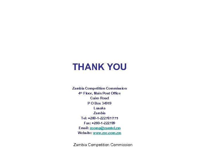 THANK YOU Zambia Competition Commission 4 th Floor, Main Post Office Cairo Road P