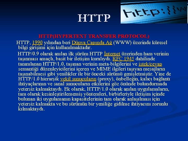 HTTP(HYPERTEXT TRANSFER PROTOCOL) HTTP, 1990 yılından beri Dünya Çapında Ağ (WWW) üzerinde küresel bilgi