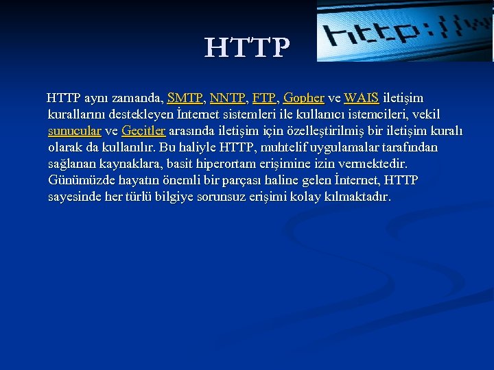 HTTP aynı zamanda, SMTP, NNTP, FTP, Gopher ve WAIS iletişim kurallarını destekleyen İnternet sistemleri
