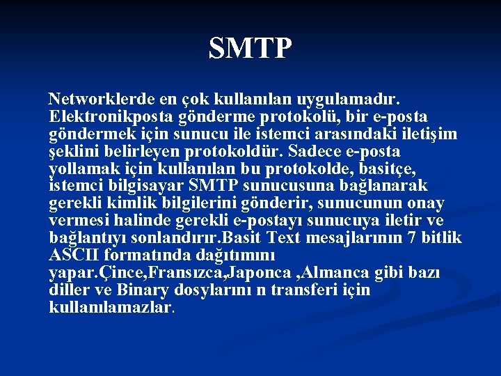 SMTP Networklerde en çok kullanılan uygulamadır. Elektronikposta gönderme protokolü, bir e-posta göndermek için sunucu