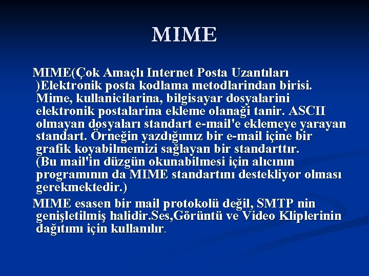 MIME(Çok Amaçlı Internet Posta Uzantıları )Elektronik posta kodlama metodlarindan birisi. Mime, kullanicilarina, bilgisayar dosyalarini