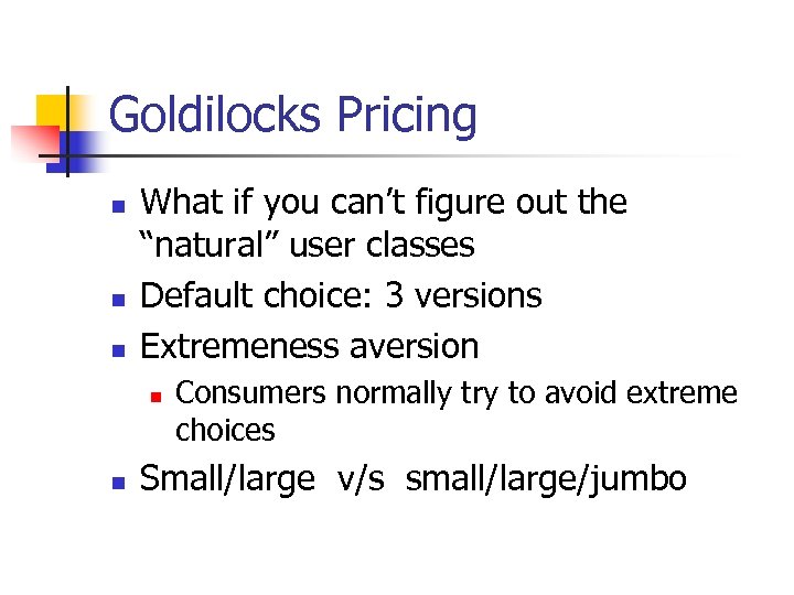 Goldilocks Pricing n n n What if you can’t figure out the “natural” user