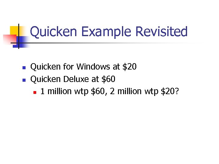 Quicken Example Revisited n n Quicken for Windows at $20 Quicken Deluxe at $60