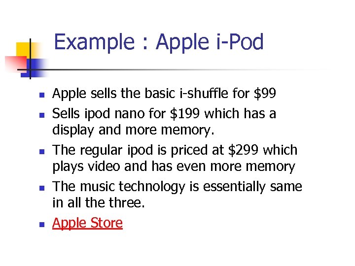 Example : Apple i-Pod n n n Apple sells the basic i-shuffle for $99