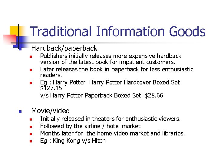 Traditional Information Goods n Hardback/paperback n n Publishers initially releases more expensive hardback version