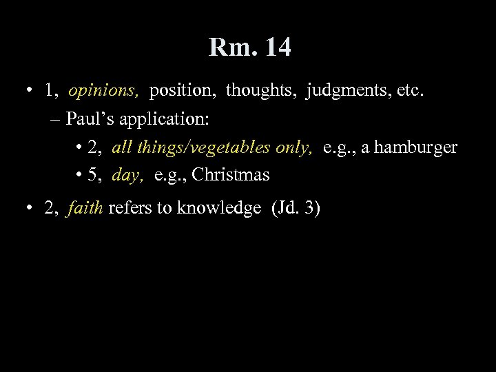 Rm. 14 • 1, opinions, position, thoughts, judgments, etc. – Paul’s application: • 2,