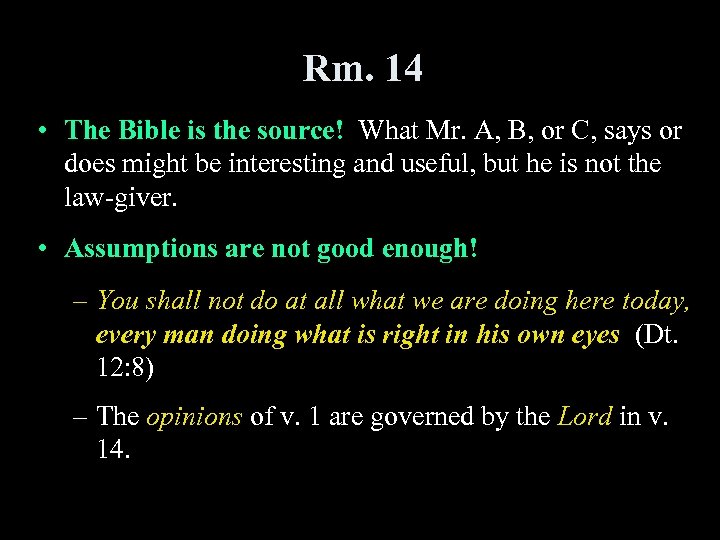 Rm. 14 • The Bible is the source! What Mr. A, B, or C,